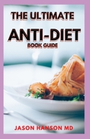 THE ULTIMATE ANTI-DIET BOOK GUIDE: The Complete Guide to Reclaim Your Time, Money, Well-Being, and Happiness Through Intuitive Eating B08WP3L1P3 Book Cover