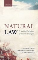 Natural Law: A Jewish, Christian, and Muslim Trialogue 0198745001 Book Cover