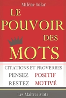 Le Pouvoir des Mots: Pensez positif et Restez motivé ! B08B7GRCK6 Book Cover