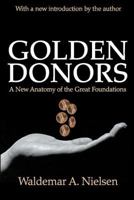 Golden Donors: A New Anatomy of the Great Foundations 0525243666 Book Cover