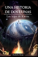 Una historia de dos lunas: Los hijos de Katón (Spanish Edition) 6072971377 Book Cover
