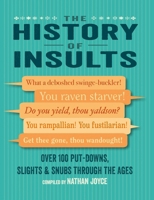 The History of Insults: Over 100 put-downs, slights, and snubs through the ages 1912983567 Book Cover