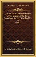 General Index To The First Series Of The Journal Of The Royal Agricultural Society Of England V1-25 1164878174 Book Cover