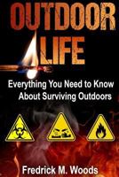 The Outdoor Life: Everything You Need to Know About Surviving Outdoors ( 3 in 1 ) 1537727575 Book Cover