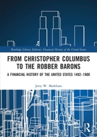 From Christopher Columbus to the Robber Barons: A Financial History of the United States 1492–1900 1032161086 Book Cover