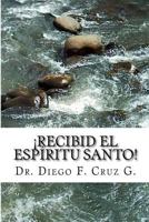 ¡Recibid El Espíritu Santo!: Un Curso Práctico para llegar a ser Testigo Eficaz de Cristo (Manuales de Estudio Bíblico Cruz) 150032387X Book Cover