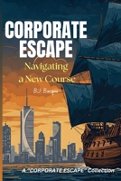 Corporate Escape: Navigating a New Course B0F4C39326 Book Cover
