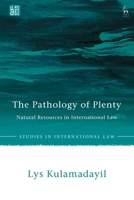 The Pathology of Plenty: Natural Resources in International Law 1509969667 Book Cover