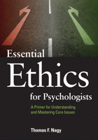 Essential Ethics for Psychologists: A Primer for Understanding and Mastering Core Issues 1433808633 Book Cover