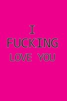 I Fucking Love You: A 6x9 Lined Journal (Hot pink background with black and white text) 1675952531 Book Cover