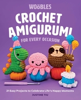 Crochet Amigurumi for Every Occasion (Crochet for Beginners): 21 Easy Projects to Celebrate Life's Happy Moments 1681888564 Book Cover