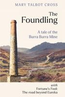 The Foundling: A tale of the Burra Burra Mine: With Fortune's Fool: The road beyond Eureka 1923265822 Book Cover