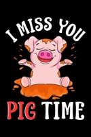 I Miss You Pig Time: Cute & Funny I Miss You Pig Time Adorable Piglet Pun Blank Composition Notebook for Journaling & Writing (120 Lined Pages, 6" x 9") 171052474X Book Cover
