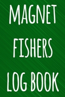 Magnet Fishers Log Book: The perfect way to record your magnet fishing trips! Ideal gift for anyone you know who loves to fish with magnets! 1692711318 Book Cover