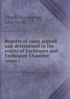 Reports of Cases Argued and Determined in the Courts of Exchequer and Exchequer Chamber Volume 2 551886793X Book Cover