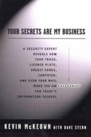 Your Secrets Are My Business: Security Expert Reveals How your Trash License Plate Credit Cards cmptr Even you 0452282047 Book Cover