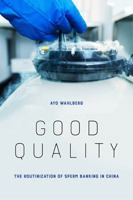 Good Quality: The Routinization of Sperm Banking in China 0520297784 Book Cover