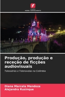 Produção, produção e receção de ficções audiovisuais 6206547639 Book Cover