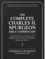 The Complete Charles H. Spurgeon Bible Commentary: A Detailed Guide to Scripture with Insights from the Prince of Preachers (Grapevine Edition) (The ... Classic Complete Bible Commentary Series) 9378717683 Book Cover