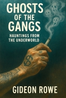 Ghosts of the Gangs: Hauntings from the Underworld B0FJ8HP73C Book Cover