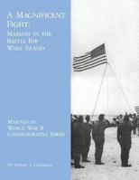 A Magnificent Fight: Marines in the Battle for Wake Island 1494462060 Book Cover
