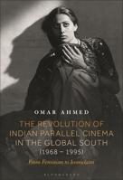 The Revolution of Indian Parallel Cinema in the Global South (1968–1995): From Feminism to Iconoclasm B0FPDGBJ6Z Book Cover