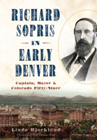 Richard Sopris in Early Denver: Captain, Mayor  Colorado Fifty-Niner 1467135933 Book Cover