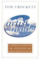 The Artist Inside: A Spiritual Guide to Cultivating Your Creative Self 0767903943 Book Cover