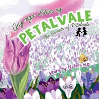 Ang mga Lihim ng Petalvale (The Secrets of Petalvale): A Tagalog-English Bilingual Children's Book on Kindness, Friendship, and Respect for Others and Nature B0FBGDD6Q1 Book Cover