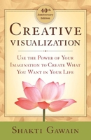 Creative Visualization: Use the Power of Your Imagination to Create What You Want in Your Life 0553241478 Book Cover