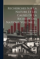Recherches Sur La Nature Et Les Causes De La Richesse Des Nations, Volume 2... 1021868671 Book Cover