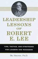 Leadership Lessons of Robert E. Lee: Tips, Tactics. and Strategies for Leaders and Managers 051720293X Book Cover