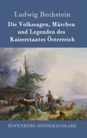 Die Volkssagen, Märchen und Legenden des Kaiserstaates Österreich 149234723X Book Cover