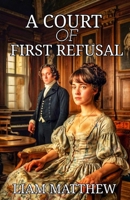 A Court of First Refusal: Pride and prejudice variations (Standalone collections of pride and prejudice variations short stories) B0F88KHNYQ Book Cover