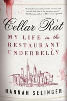 Cellar Rat: My Life in the Restaurant Underbelly 031657077X Book Cover