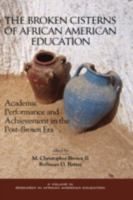 The Broken Cisterns of African American Education: Academic Performance and Achievement in the Post-Brown Era (Hc) 1593110421 Book Cover