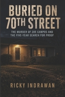 Buried On 70th Street: The Murder of Zoe Campos and the Five-Year Search for Proof B0HC39SRNK Book Cover