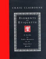 Elements of Etiquette: A Guide to Table Manners in an Imperfect World 0688074022 Book Cover