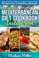 Effortless Mediterranean Diet Instant Pot Cookbook: Easy Everyday Pressure Cooker Mediterranean Recipes for a Healthy Lifestyle (Mediterranean Cooking) B084WLXGK2 Book Cover