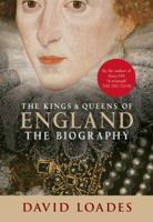 The Kings and Queens Of England: the Biography 1445637618 Book Cover