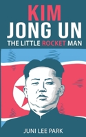 KIM JONG UN: The Little Rocket Man B089CWR8ZL Book Cover