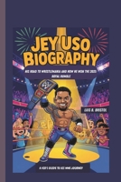 JEY USO BIOGRAPHY: HIS ROAD TO WRESTLEMANIA AND HOW HE WON THE 2025 ROYAL RUMBLE A KID'S GUIDE TO HIS WWE JOURNEY B0F4JXWJV4 Book Cover