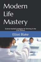 Modern Life Mastery: Science-backed strategies for thriving in the 21st Century B0F9VY2MNJ Book Cover