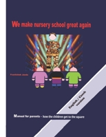 We make nursery school great again.: Manual for parents - how the children get to the square. B09ZCJLH4J Book Cover