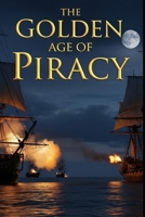 The Golden Age of Piracy: The real lives of pirates and privateers in the Caribbean and Indian Ocean. The economics, law, violence, and surprising democracies at sea (Lucid History) B0FR91TQM7 Book Cover