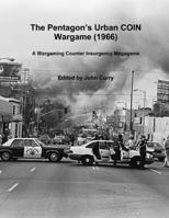 The Pentagon’s Urban COIN Wargame (1966): A Wargaming Counter Insurgency Megagame 0244993599 Book Cover