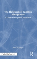 The Handbook of Facilities Management: A Guide to Integrated Excellence 1041303262 Book Cover