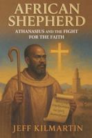 African Shepherd: Athanasius and the Fight for the Faith 9789055633 Book Cover