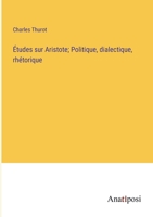 Études sur Aristote; Politique, dialectique, rhétorique 3382717743 Book Cover