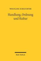 Handlung, Ordnung Und Kultur: Studien Zu Einem Forschungsprogramm Im Anschluss an Max Weber 3161485459 Book Cover